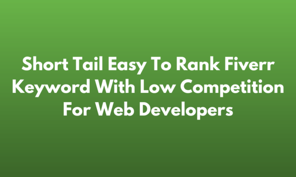 Short Tail Easy To Rank Fiverr Keyword With Low Competition For Web Developers