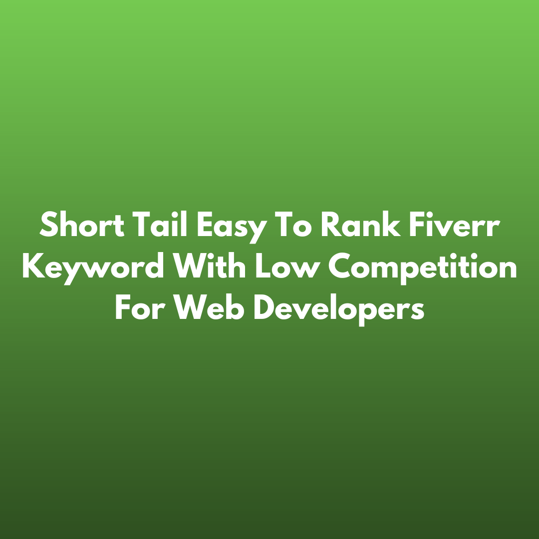 Short Tail Easy To Rank Fiverr Keyword With Low Competition For Web Developers