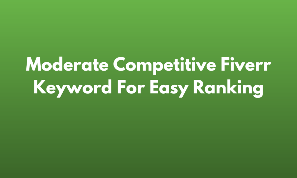 Moderate Competitive Fiverr Keyword For Easy Ranking