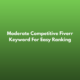 Moderate Competitive Fiverr Keyword For Easy Ranking